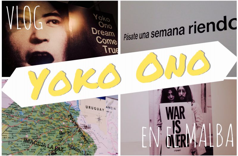 #NuevoVideoEfepe: VLOG > Recorriendo la muestra de Yoko Ono en el MALBA - Dream Come True
