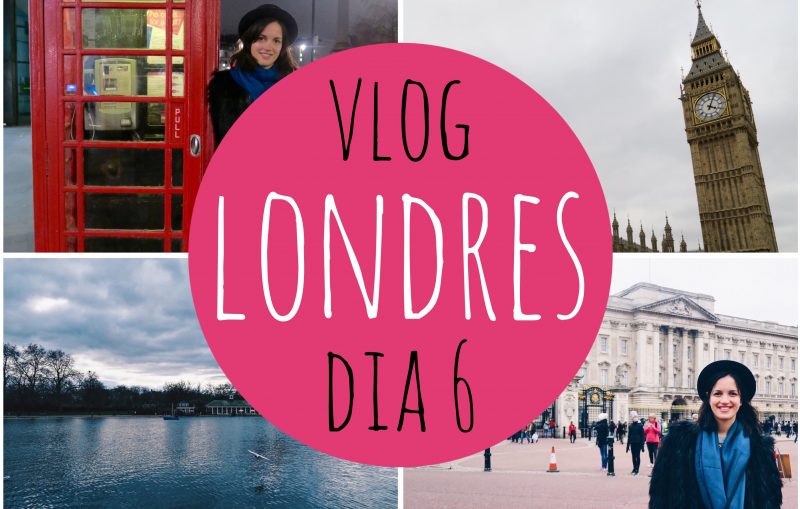 Vlog Londres Día 6 – #LivefromLondon